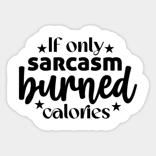 If only sarcasm burned calories Sticker